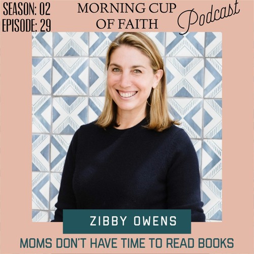 “Zibby Owens, Writer and Podcaster “Moms Don’t Have Time to Read Books